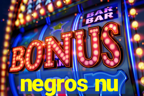 negros nu